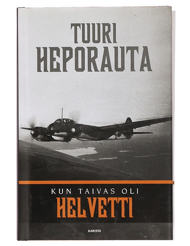 Kun taivas oli helvetti : lentomestari "Otso" Rantalan ja hänen kumppaniensa hätkähdyttävimpiä hetkiä sotataivaalla - Tuuri Heporauta - Elämäkerrat ja muistelmat - 10105411248 - 0