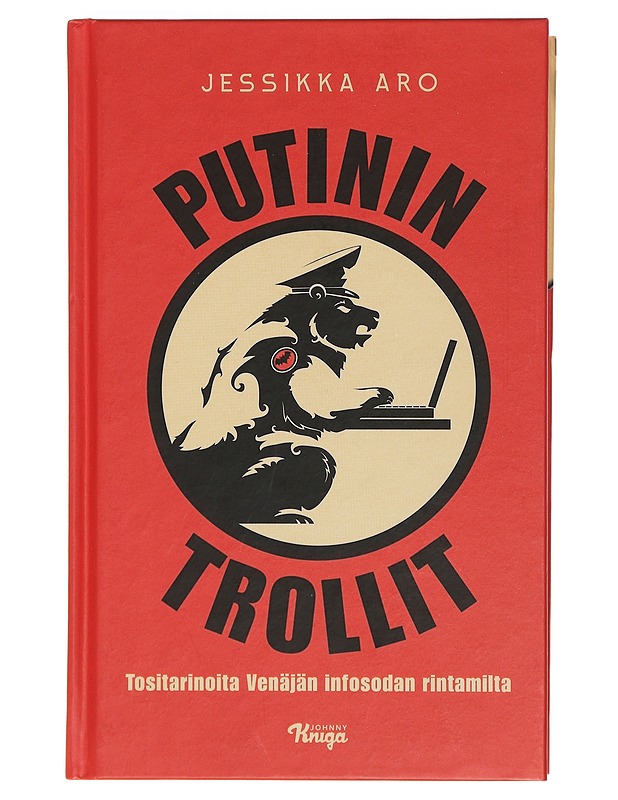 Putinin trollit : tositarinoita Venäjän infosodan rintamilta - Jessikka Aro - Tietokirjat ja oppaat - 10105411338 - 0