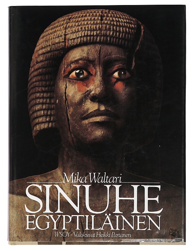 Sinuhe egyptiläinen : viisitoista kirjaa lääkäri Sinuhen elämästä n. 1390-1335 e.Kr - Waltari, Mika - Romaanit ja novellit - 10105411450 - 0