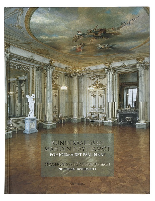 Kuninkaallisen mahdin näyttämöt : pohjoismaiset päälinnat - Harju, Virpi - Historiakirjat - 10105411472 - 0