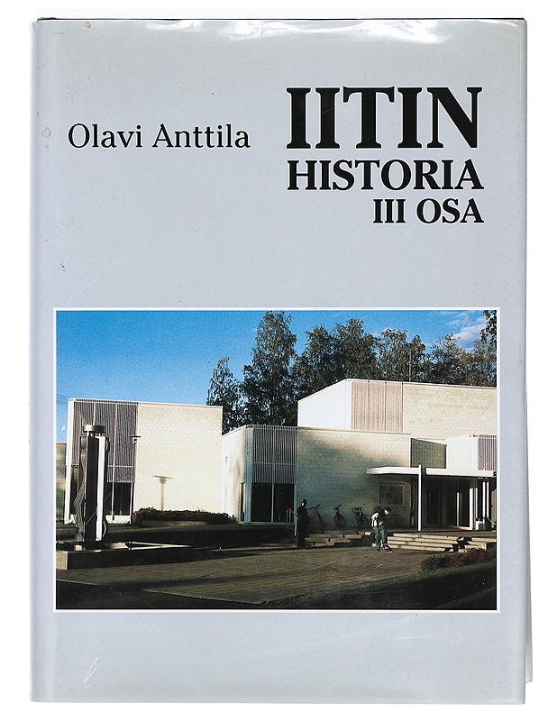 Iitin historia 3: Iitistä ja iittiläisistä Kuusankosken erosta 1900-luvun puoliväliin - Anttila, Olavi - Historiakirjat - 10105411592 - 0