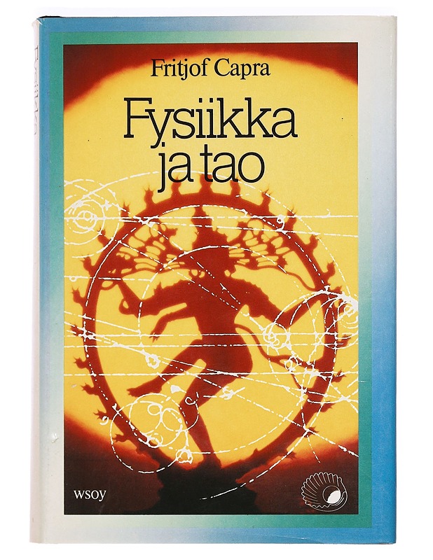 Fysiikka ja tao : Tutkimus nykyajan fysiikan ja itämaisen mystiikan yhteneväisyyksistä - Capra, Fritjof - Tietokirjat ja oppaat - 10105411625 - 0
