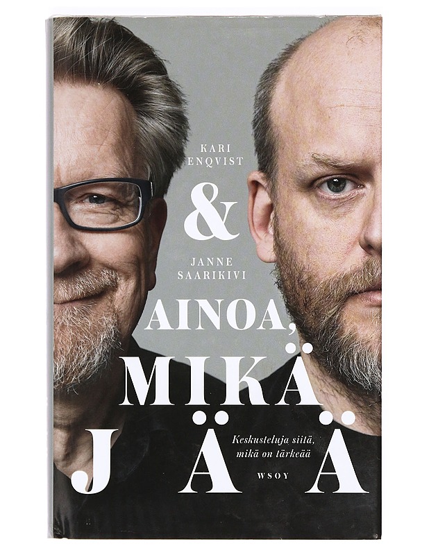 Ainoa mikä jää : keskusteluja siitä, mikä on tärkeää - Enqvist, Kari - Tietokirjat ja oppaat - 10105411628 - 0