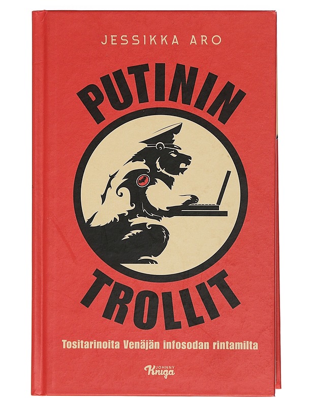 Putinin trollit : tositarinoita Venäjän infosodan rintamilta - Jessikka Aro - Tietokirjat ja oppaat - 10105411750 - 0