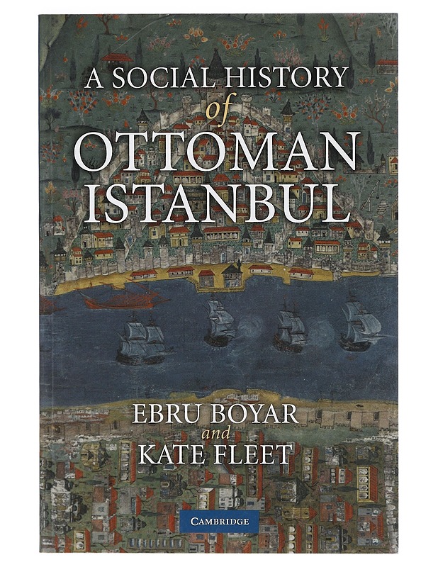 A Social History of Ottoman Istanbul - Ebru Boyar, Kate Fleet - Historiakirjat - 10105411764 - 0