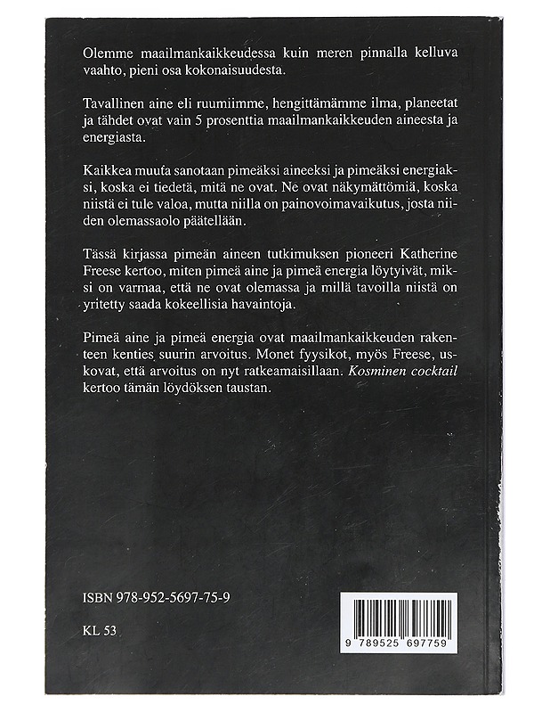 Kosminen cocktail : kolme osaa pimeää ainetta - Freese, Katherine - Tietokirjat ja oppaat - 10105411771 - 1