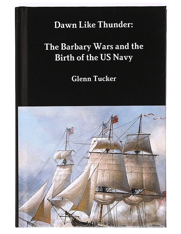 Dawn Like Thunder: The Barbary Wars and the Birth of the US Navy - Tietokirjat - 10105411788 - 0
