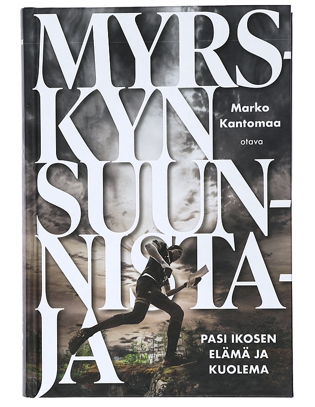 Myrskyn suunnistaja : Pasi Ikosen elämä ja kuolema - Marko Kantomaa - Elämäkerrat ja muistelmat - 10105411807 - 0
