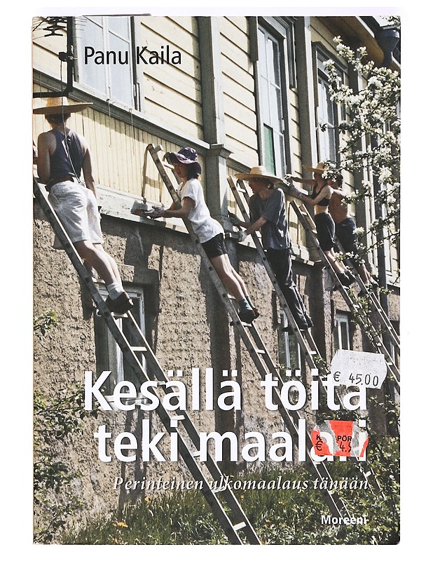 Kesällä töitä teki maalari : perinteinen ulkomaalaus tänään : täydennystä Kevät toi maalarin -kirjaan sekä kehitys 1950-luvulta 2000-luvulle - Kaila, Panu - Historiakirjat - 10105411848 - 0