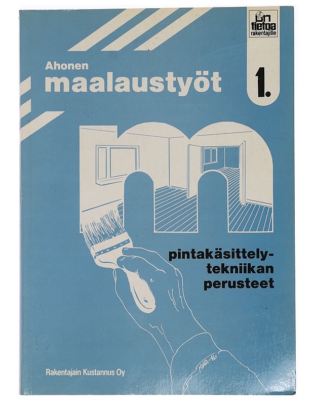 Maalaustyöt. 1, Pintakäsittelytekniikan perusteet - Ahonen, Taisto - Tietokirjat ja oppaat - 10105412057 - 0