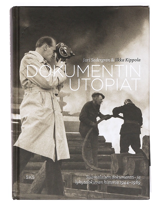 Dokumentin utopiat : suomalaisen dokumentti- ja lyhytelokuvan historia 1944-1989 / Jari Sedergren & Ilkka Kippola ; kuvatoimitus: Markku Marttila ; ulkoasu ja taitto: Markus Itkone - Historiakirjat - 10105412065 - 0