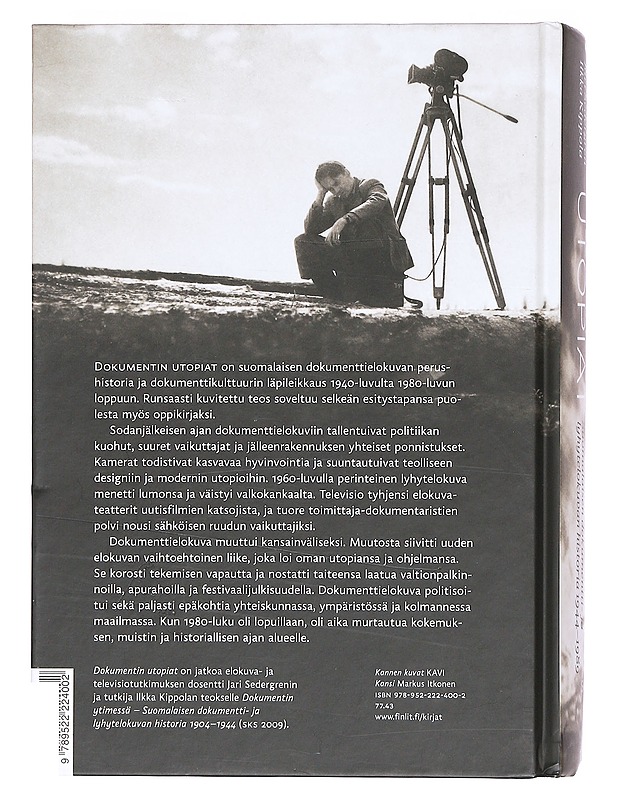 Dokumentin utopiat : suomalaisen dokumentti- ja lyhytelokuvan historia 1944-1989 / Jari Sedergren & Ilkka Kippola ; kuvatoimitus: Markku Marttila ; ulkoasu ja taitto: Markus Itkone - Historiakirjat - 10105412065 - 1
