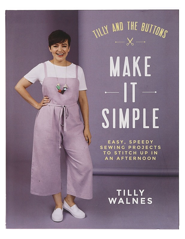 Tilly and the buttons : make it simple : easy, speedy sewing projects to stitch up in an afternoon - Walnes, Tilly - Harrastekirjat - 10105412270 - 0