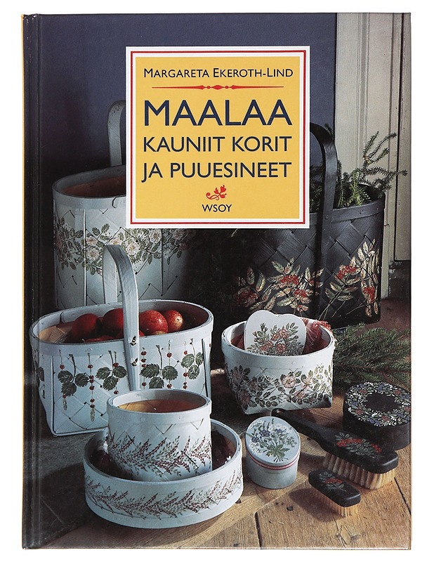 Maalaa kauniit korit ja puuesineet - Ekeroth-Lind, Margareta - Tietokirjat ja oppaat - 10105412310 - 0