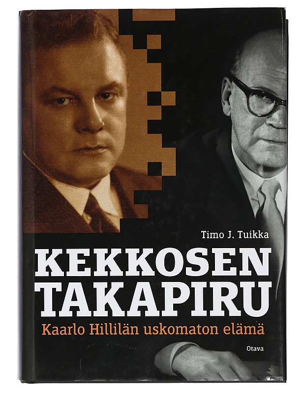 Kekkosen takapiru : Kaarlo Hillilän uskomaton elämä - Timo J. Tuikka - Elämäkerrat ja muistelmat - 10105412342 - 0