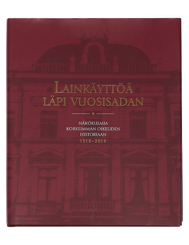 Lainkäyttöä läpi vuosisadan : näkökulmia Korkeimman oikeuden historiaan 1918-2018 - Pihlajamäki, Heikki - Tietokirjat - 10105412344 - 0