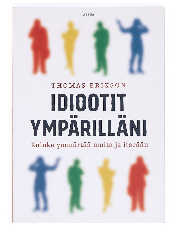 Idiootit ympärilläni : kuinka ymmärtää muita ja itseään - Erikson, Thomas - Tietokirjat ja oppaat - 10105412466 - 0