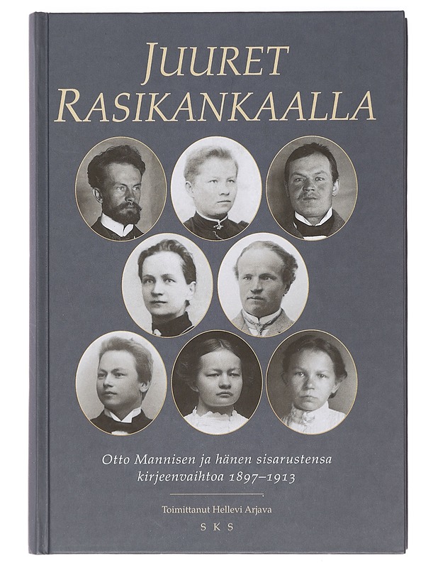 Juuret Rasikankaalla : Otto Mannisen ja hänen sisarustensa kirjeenvaihtoa 1897-1913 - Manninen, Otto - Elämäkerrat ja muistelmat - 10105412628 - 0