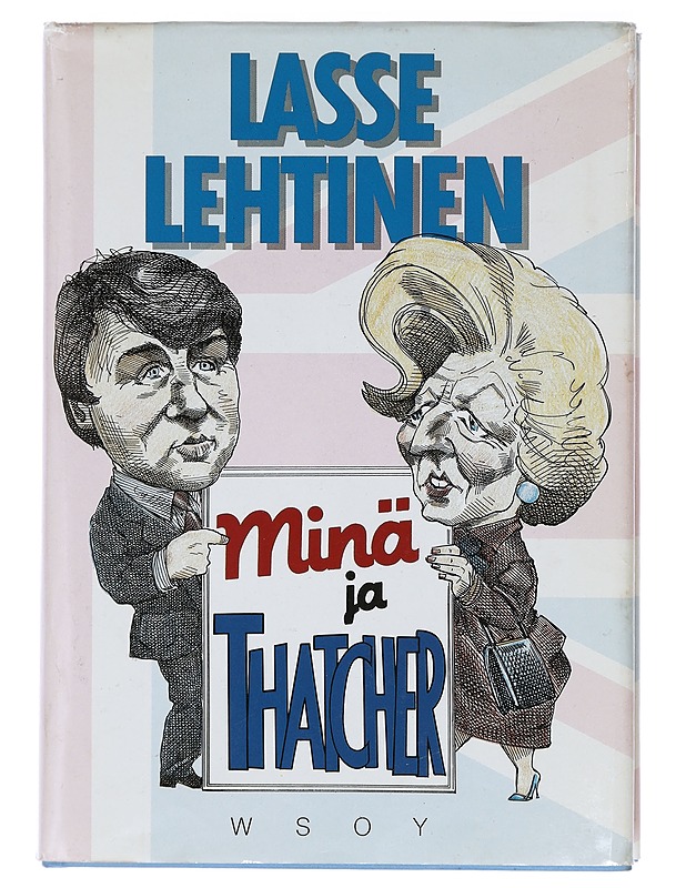 Minä ja Thatcher : Lontoon matkapöytäkirja - Lehtinen, Lasse - Elämäkerrat ja muistelmat - 10105412632 - 0