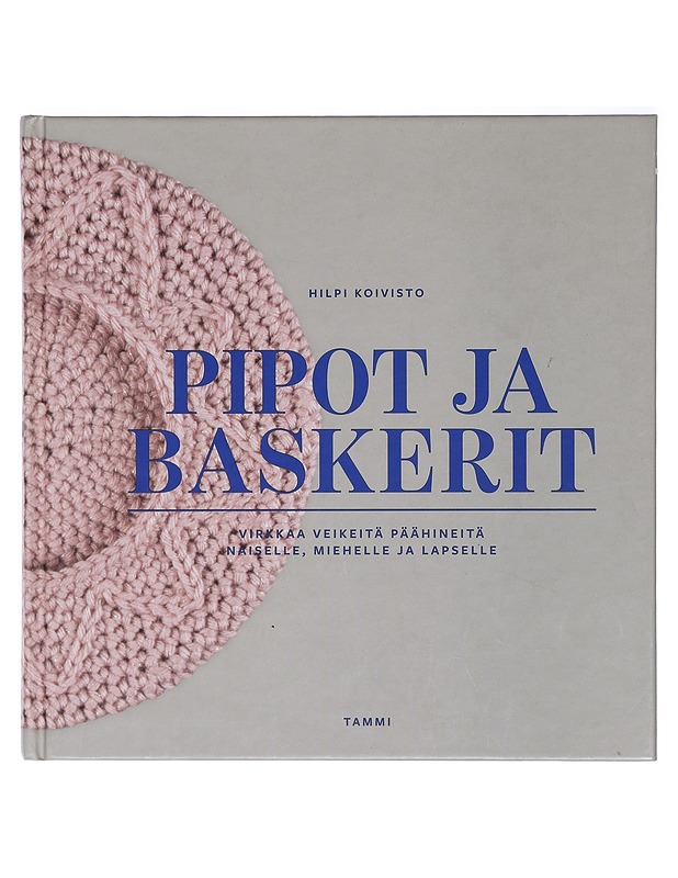 Pipot ja baskerit : virkkaa veikeitä päähineitä naiselle, miehelle ja lapselle - Hilpi Koivisto - Tietokirjat ja oppaat - 10105412707 - 0