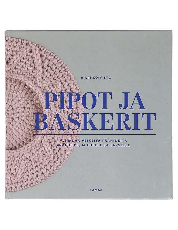 Pipot ja baskerit : virkkaa veikeitä päähineitä naiselle, miehelle ja lapselle - Hilpi Koivisto - Tietokirjat ja oppaat - 10105412710 - 0