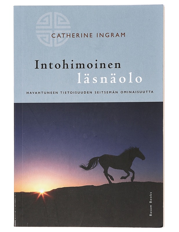 Intohimoinen läsnäolo : havahtuneen tietoisuuden seitsemän ominaisuutta - Ingram, Catherine - Tietokirjat ja oppaat - 10105412746 - 0