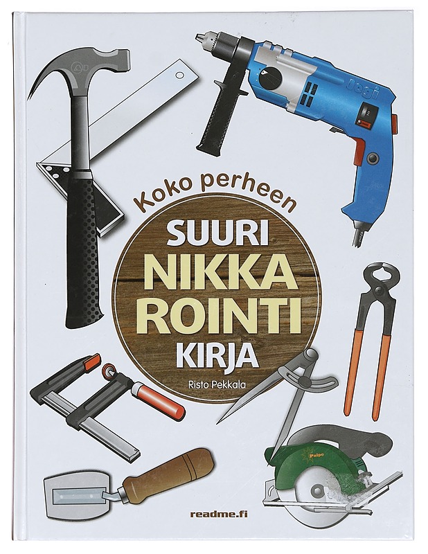 Koko perheen suuri nikkarointikirja - Risto Pekkala - Tietokirjat ja oppaat - 10105412786 - 0