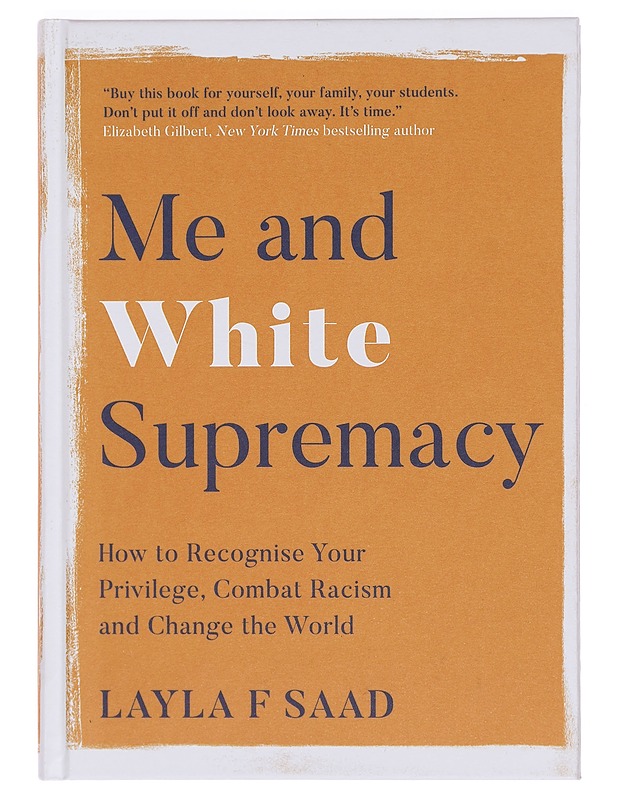 Me and white supremacy : how to recognise your privilege, combat racism and change the world - Saad, Layla F. - Harrastekirjat - 10105412949 - 0
