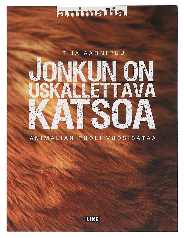 Jonkun on uskallettava katsoa : Animalian puoli vuosisataa - Tiia Aarnipuu - Historiakirjat - 10105412992 - 0