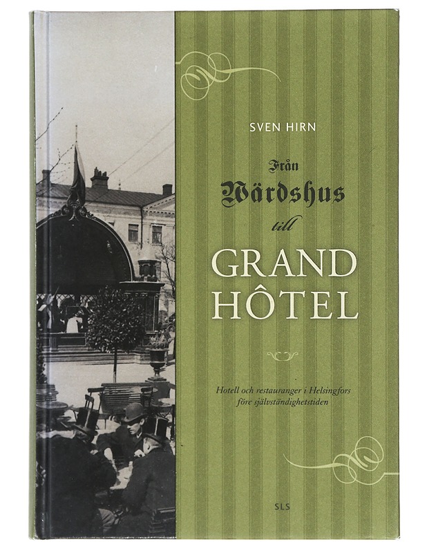 Från värdshus till Grand Ho?tel : hotell och restauranger i Helsingfors före självständighetstiden - Sven Hirn - Elämäkerrat ja muistelmat - 10105413218 - 0