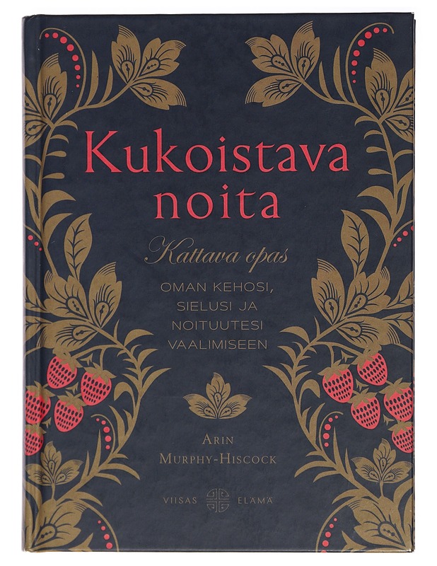 Kukoistava noita : kattava opas oman kehosi, sielusi ja noituutesi vaalimiseen - Murphy-Hiscock, Arin - Tietokirjat ja oppaat - 10105413328 - 0