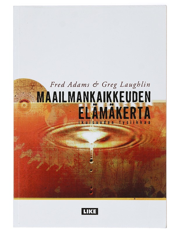 Maailmankaikkeuden elämäkerta : ikuisuuden fysiikkaa - Adams, Fred - Tietokirjat ja oppaat - 10105413653 - 0