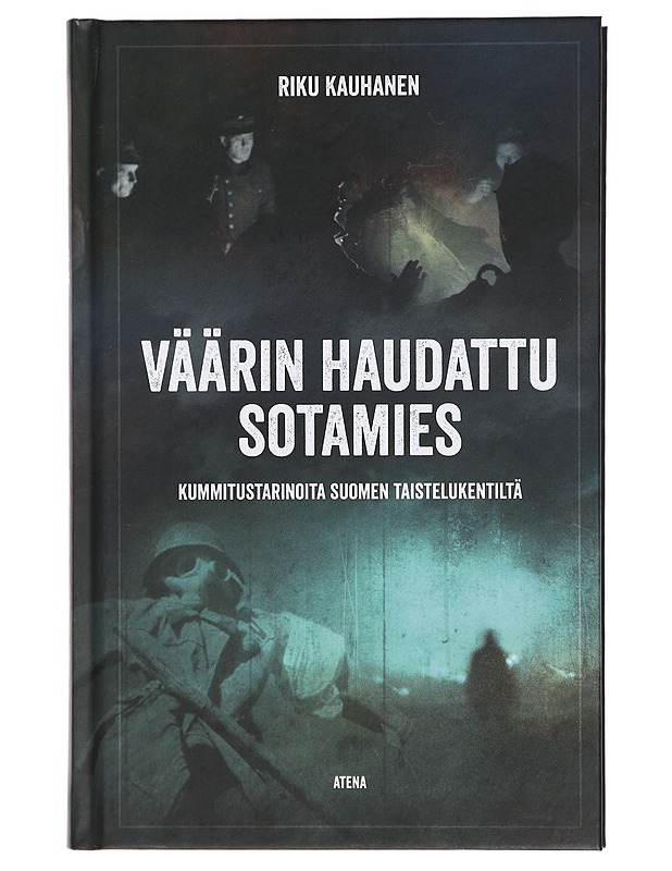 Väärin haudattu sotamies : kummitustarinoita Suomen taistelukentiltä - Riku Kauhanen - Romaanit ja novellit - 10105413846 - 0
