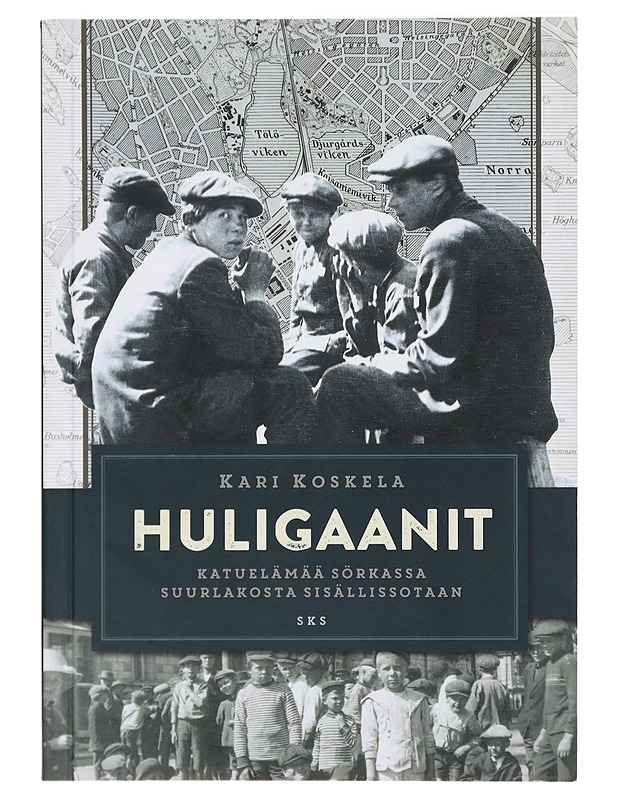 Huligaanit : katuelämää Sörkassa suurlakosta sisällissotaan - Kari Koskela - Historiakirjat - 10105413847 - 0