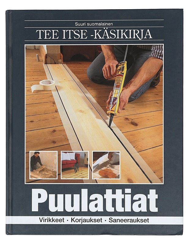 Suuri suomalainen Tee itse -käsikirja: Puulattiat - Boesgaard, Stig - Puutarha- ja remontointikirjat - 10105413916 - 0