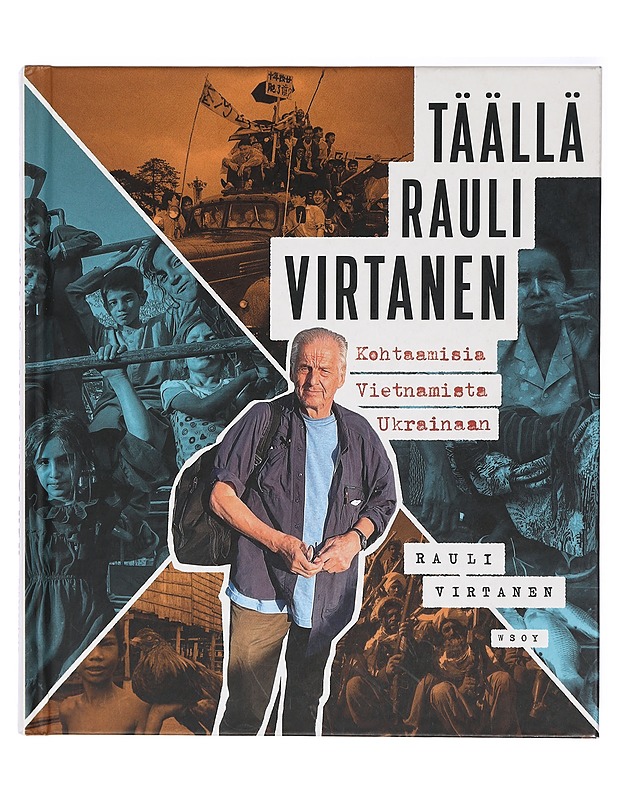 Täällä Rauli Virtanen : kohtaamisia Vietnamista Ukrainaan - Virtanen, Rauli - Elämäkerrat ja muistelmat - 10105413936 - 0