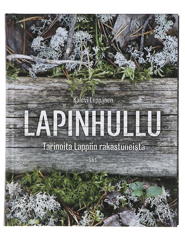 Lapinhullu : tarinoita Lappiin rakastuneista - Kalevi Leppänen - Elämäkerrat ja muistelmat - 10105413940 - 0