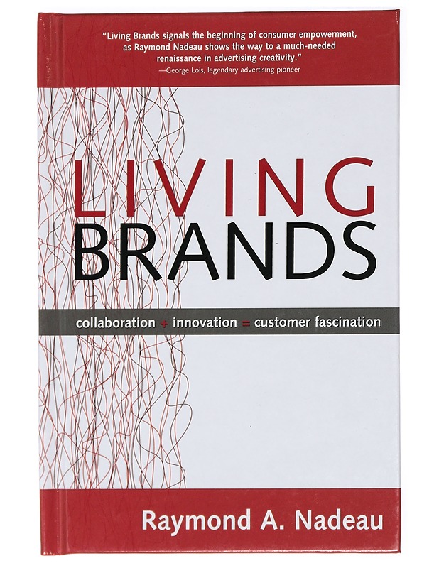 Living brands : collaboration + innovation = customer fascination - Nadeau, Raymond - Tietokirjat - 10105413985 - 0