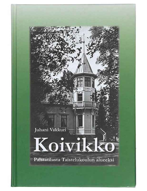 "Koivikko" : palstatilasta Taistelukoulun alueeksi 1879-1952 - Juhani Vakkuri - Historiakirjat - 10105414031 - 0