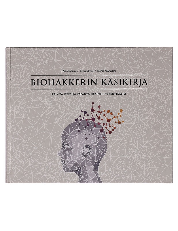 Biohakkerin käsikirja : päivitä itsesi ja vapauta sisäinen potentiaalisi - Sovijärvi, Olli - Tietokirjat ja oppaat - 10105414041 - 0