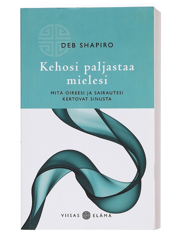 Kehosi paljastaa mielesi : mitä oireesi ja sairautesi kertovat sinusta - Shapiro, Deb - Tietokirjat ja oppaat - 10105414137 - 0