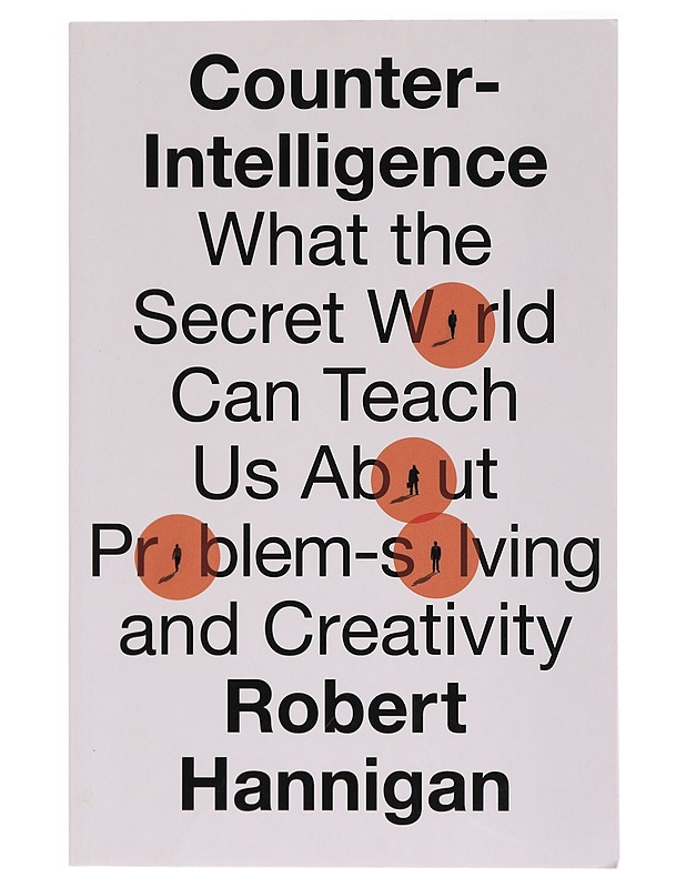 Counter-Intelligence: What the secret world can teach us about problem-solving and creativity - Robert Hannigan - Tietokirjat ja oppaat - 10105414230 - 0