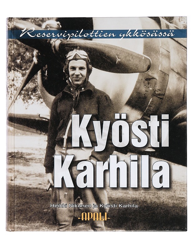Kyösti Karhila : reservipilottien ykkösässä - Karhila, Kyösti - Elämäkerrat ja muistelmat - 10105414233 - 0