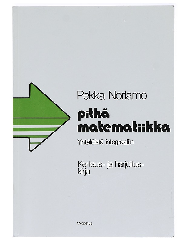 ekka Norlamo : Pitkä matematiikka : yhtälöistä integraaliin : kertaus- ja harjoituskirja - Tietokirjat ja oppaat - 10105414262 - 0