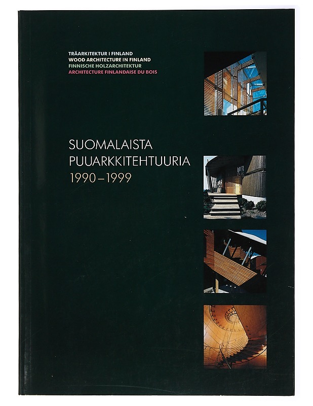 Suomalaista puuarkkitehtuuria 1990-1999 = Träarkitektur i Finland = Wood architecture in Finland = Finnische Holzarchitektur = Architecture finlandaise du bois - Suonto, Yrjö - Tietokirjat ja oppaat - 10105414394 - 0