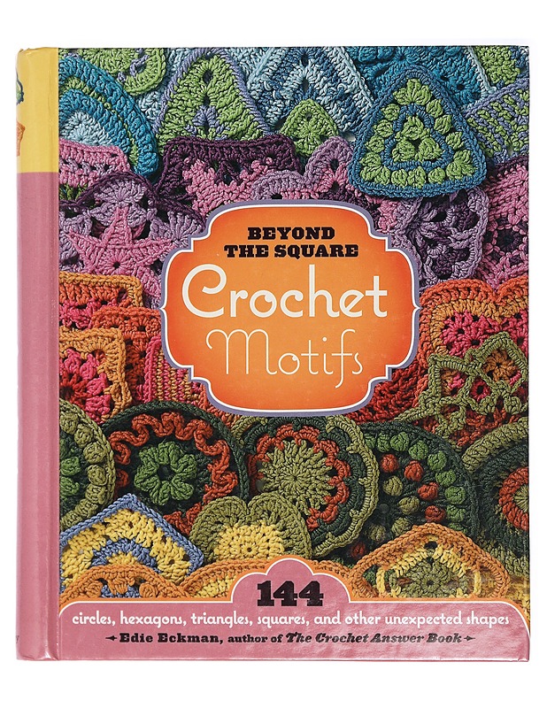 Beyond the square crochet motifs : 144 circles, hexagons, triangles, squares and other unexpected shapes - Edie Eckman - Tietokirjat ja oppaat - 10105414400 - 0