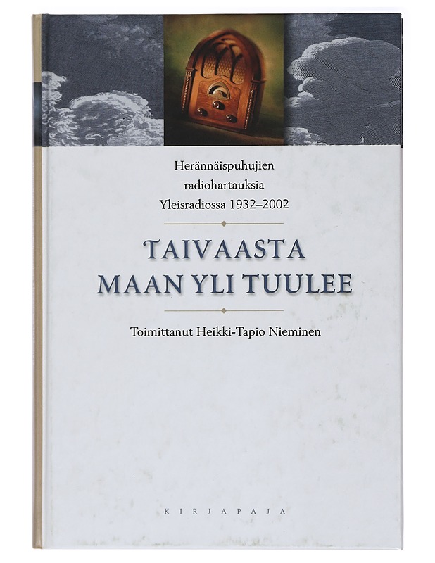 Taivaasta maan yli tuulee : herännäispuhujien radiohartauksia Yleisradiossa 1932-2002 : Jumalan sana radiossa - Nieminen, Heikki-Tapio - Historiakirjat - 10105414422 - 0