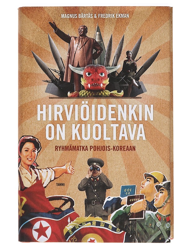 Hirviöidenkin On Kuoltava : Ryhmämatka Pohjois- Koreaan. - Tietokirjat - 10105414435 - 0