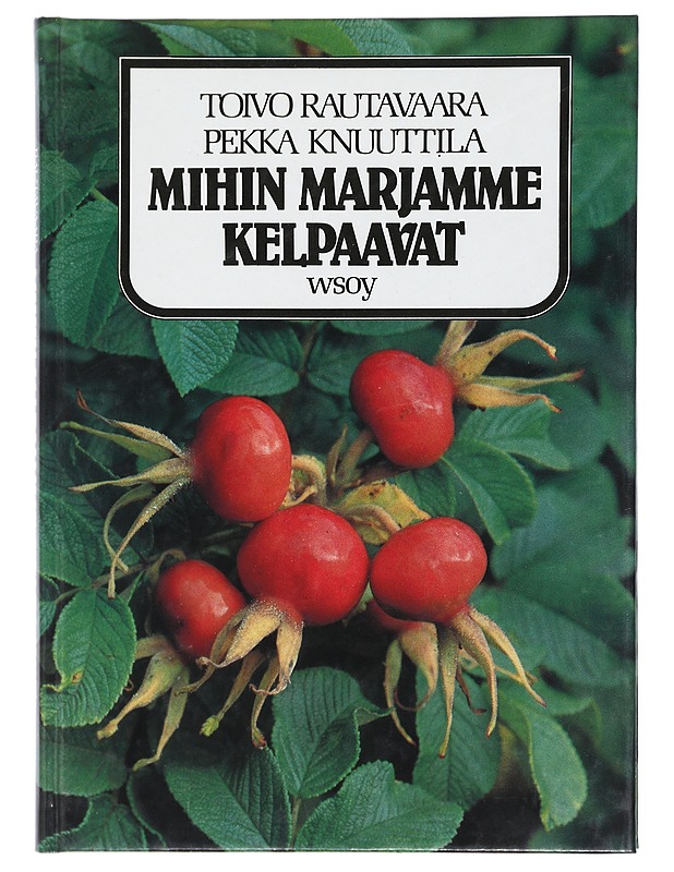 Mihin marjamme kelpaavat - Rautavaara, Toivo - Harrastekirjat - 10105414433 - 0