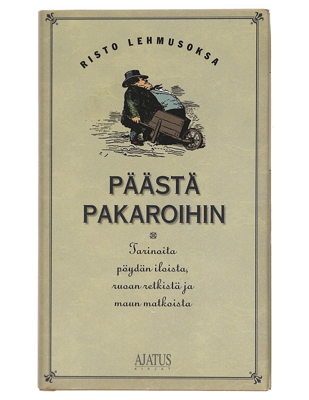 Päästä pakaroihin : tarinoita pöydän iloista, ruoan retkistä ja maun matkoista - Risto Lehmusoksa - Elämäkerrat ja muistelmat - 10105414448 - 0